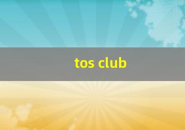 tos club